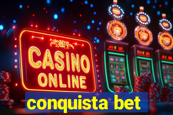 conquista bet